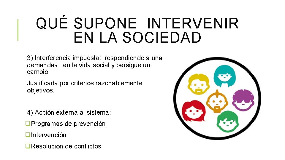 QUÉ SUPONE INTERVENIR EN LA SOCIEDAD 3) Interferencia impuesta: respondiendo a una demandas en