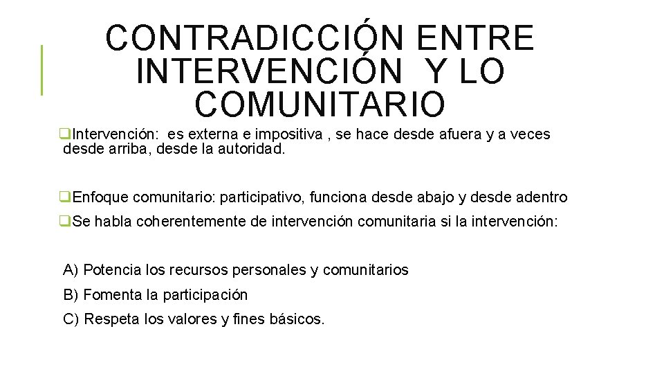 CONTRADICCIÓN ENTRE INTERVENCIÓN Y LO COMUNITARIO q. Intervención: es externa e impositiva , se