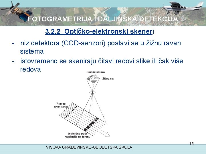 FOTOGRAMETRIJA I DALJINSKA DETEKCIJA 3. 2. 2 Optičko-elektronski skeneri - niz detektora (CCD-senzori) postavi