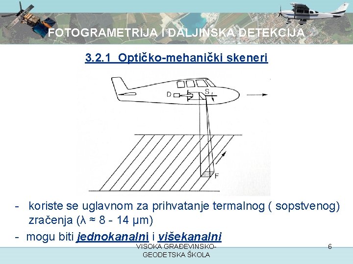 FOTOGRAMETRIJA I DALJINSKA DETEKCIJA 3. 2. 1 Optičko-mehanički skeneri - koriste se uglavnom za