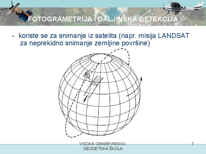 FOTOGRAMETRIJA I DALJINSKA DETEKCIJA - koriste se za snimanje iz satelita (napr. misija LANDSAT