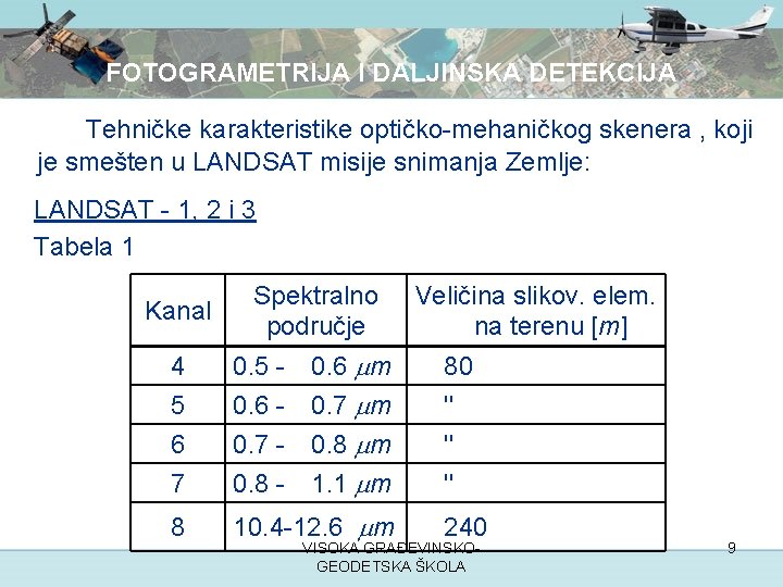 FOTOGRAMETRIJA I DALJINSKA DETEKCIJA Tehničke karakteristike optičko-mehaničkog skenera , koji je smešten u LANDSAT