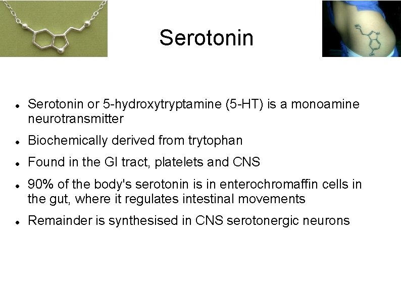 Serotonin or 5 -hydroxytryptamine (5 -HT) is a monoamine neurotransmitter Biochemically derived from trytophan