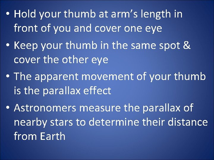  • Hold your thumb at arm’s length in front of you and cover
