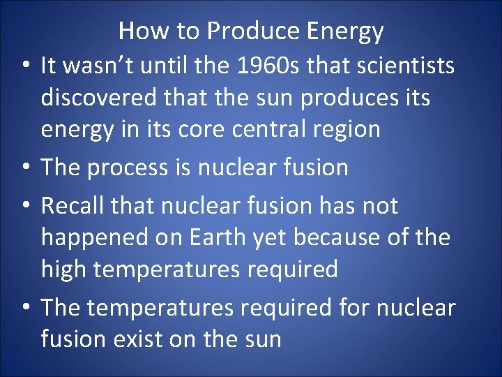 How to Produce Energy • It wasn’t until the 1960 s that scientists discovered