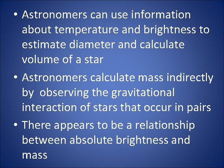 • Astronomers can use information about temperature and brightness to estimate diameter and