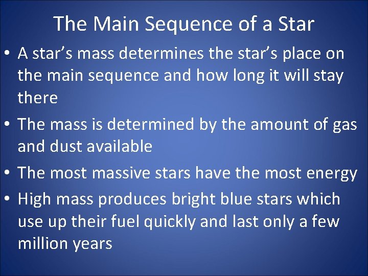 The Main Sequence of a Star • A star’s mass determines the star’s place