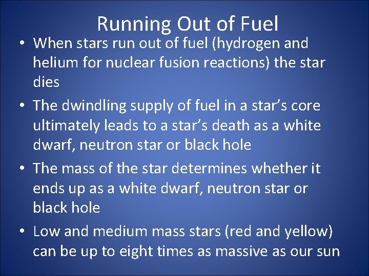 Running Out of Fuel • When stars run out of fuel (hydrogen and helium