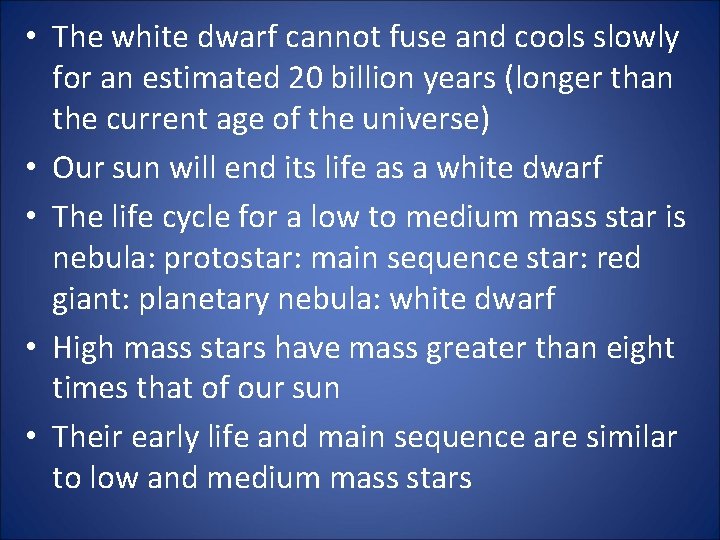  • The white dwarf cannot fuse and cools slowly for an estimated 20