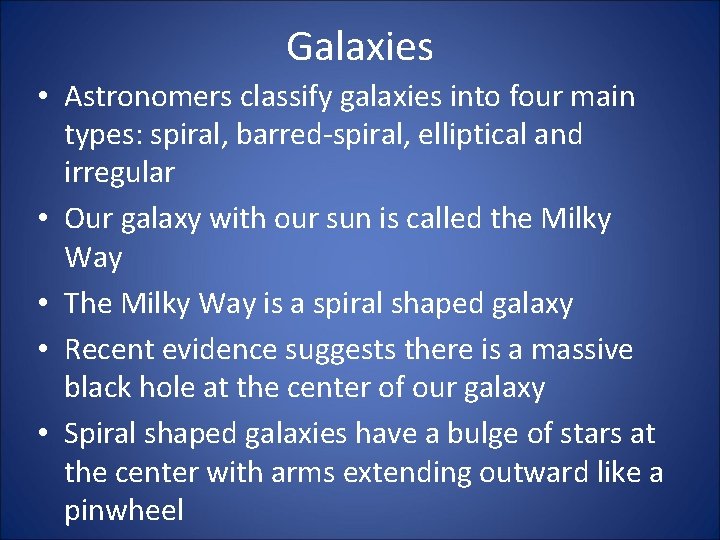 Galaxies • Astronomers classify galaxies into four main types: spiral, barred-spiral, elliptical and irregular
