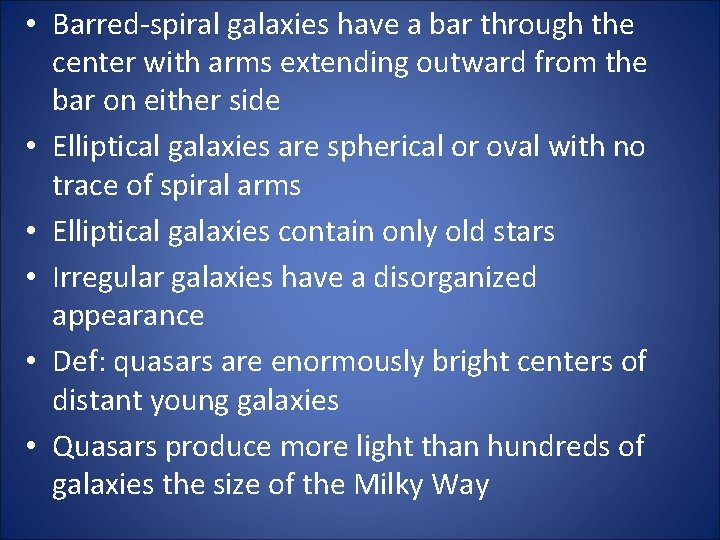  • Barred-spiral galaxies have a bar through the center with arms extending outward