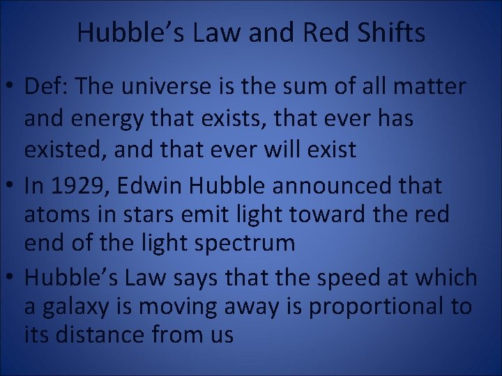 Hubble’s Law and Red Shifts • Def: The universe is the sum of all