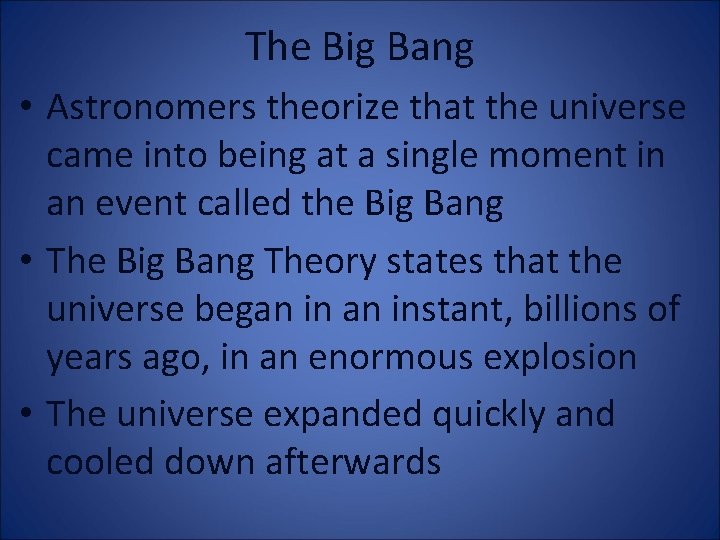 The Big Bang • Astronomers theorize that the universe came into being at a