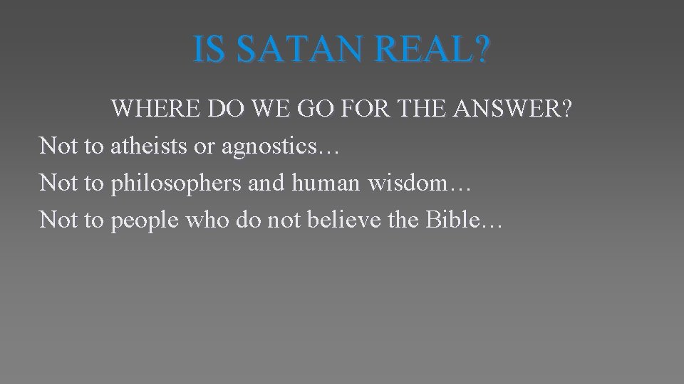 IS SATAN REAL? WHERE DO WE GO FOR THE ANSWER? Not to atheists or