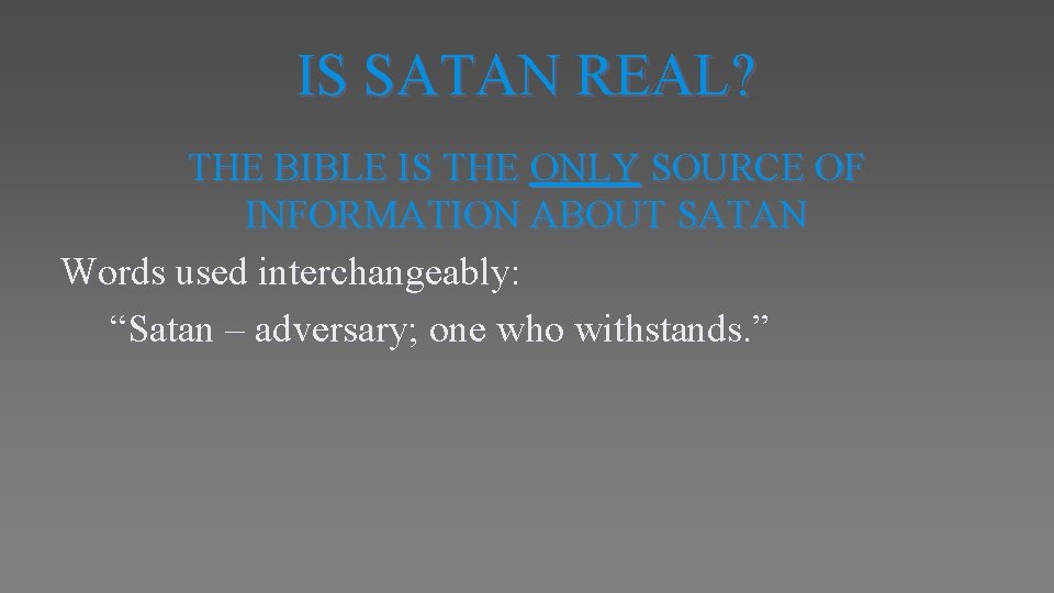 IS SATAN REAL? THE BIBLE IS THE ONLY SOURCE OF INFORMATION ABOUT SATAN Words