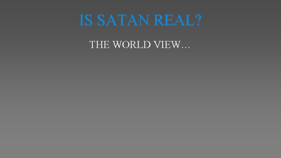 IS SATAN REAL? THE WORLD VIEW… 