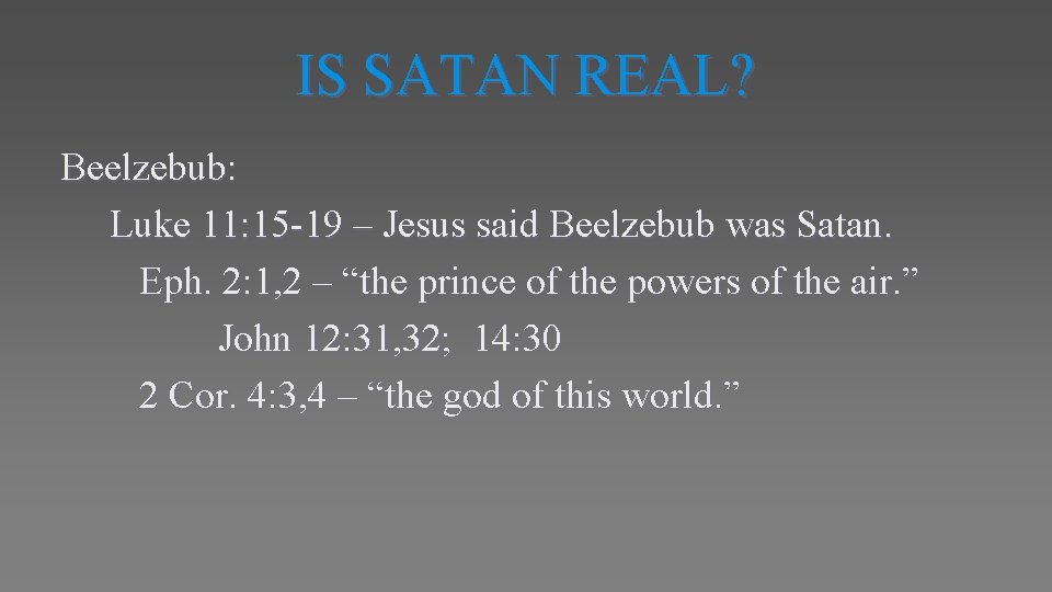 IS SATAN REAL? Beelzebub: Luke 11: 15 -19 – Jesus said Beelzebub was Satan.