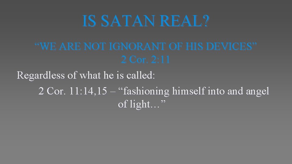 IS SATAN REAL? “WE ARE NOT IGNORANT OF HIS DEVICES” 2 Cor. 2: 11