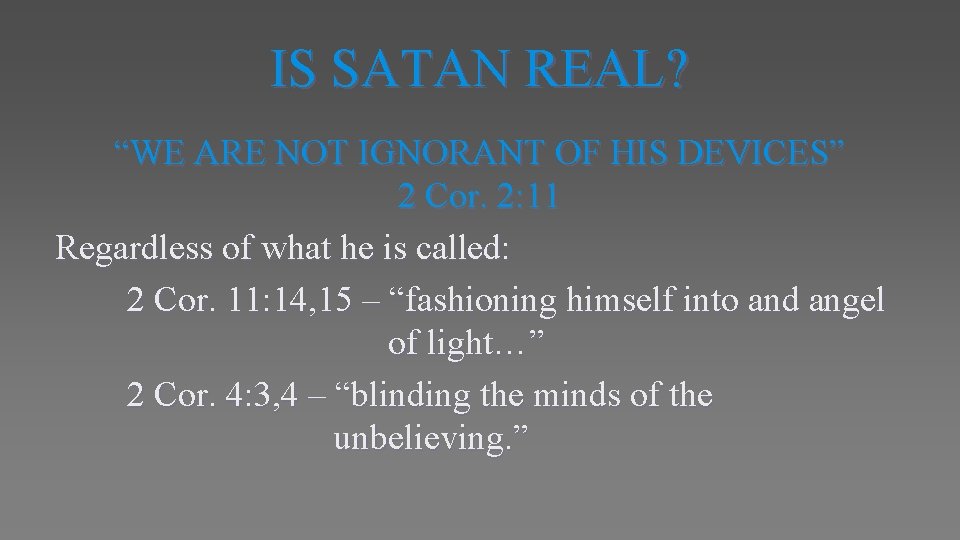 IS SATAN REAL? “WE ARE NOT IGNORANT OF HIS DEVICES” 2 Cor. 2: 11