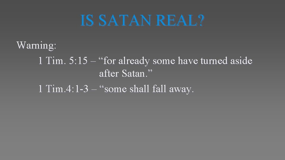 IS SATAN REAL? Warning: 1 Tim. 5: 15 – “for already some have turned