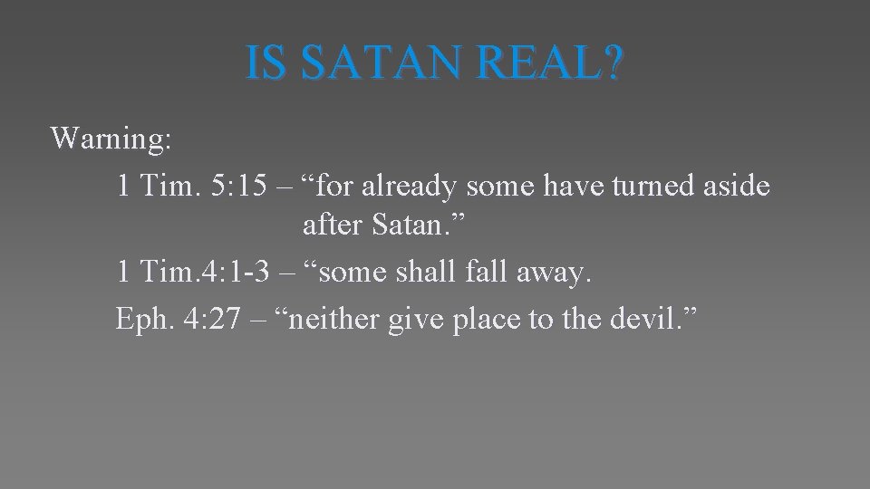 IS SATAN REAL? Warning: 1 Tim. 5: 15 – “for already some have turned