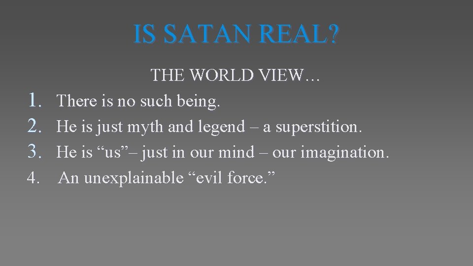 IS SATAN REAL? 1. 2. 3. 4. THE WORLD VIEW… There is no such