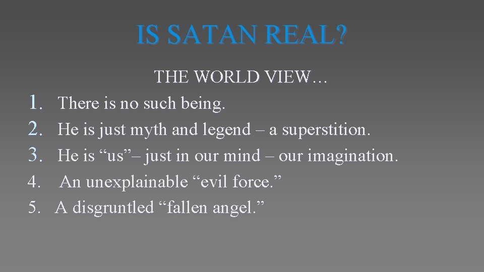 IS SATAN REAL? 1. 2. 3. 4. 5. THE WORLD VIEW… There is no