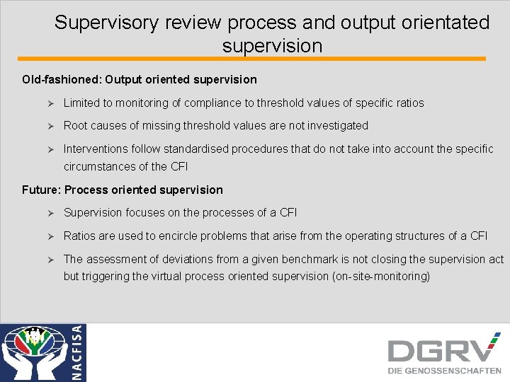 Supervisory review process and output orientated supervision Old-fashioned: Output oriented supervision Ø Limited to