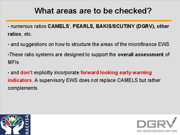 What areas are to be checked? • numerous ratios CAMELS’, PEARLS, BAKIS/SCUTINY (DGRV), other