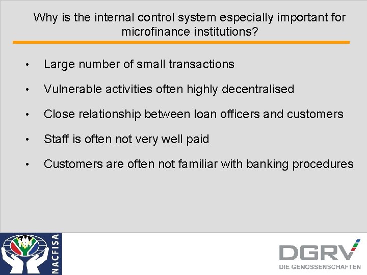 Why is the internal control system especially important for microfinance institutions? • Large number