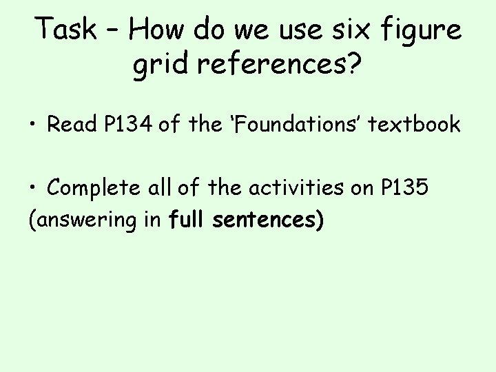 Task – How do we use six figure grid references? • Read P 134