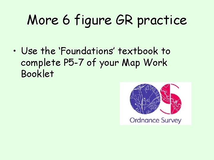 More 6 figure GR practice • Use the ‘Foundations’ textbook to complete P 5