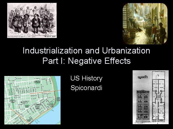 Industrialization and Urbanization Part I: Negative Effects US History Spiconardi 