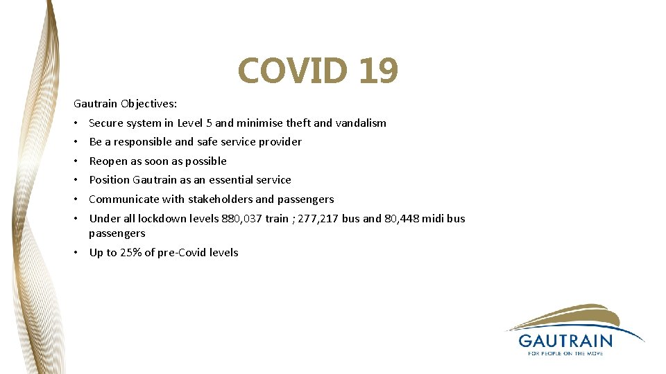 COVID 19 Gautrain Objectives: • • • Secure system in Level 5 and minimise