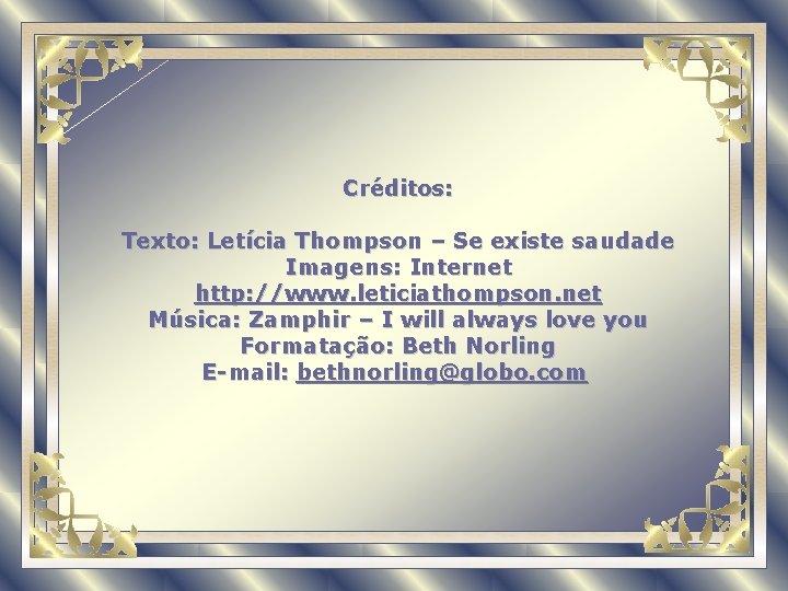 Créditos: Texto: Letícia Thompson – Se existe saudade Imagens: Internet http: //www. leticiathompson. net