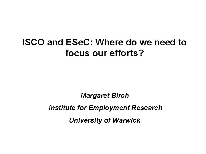 ISCO and ESe. C: Where do we need to focus our efforts? Margaret Birch