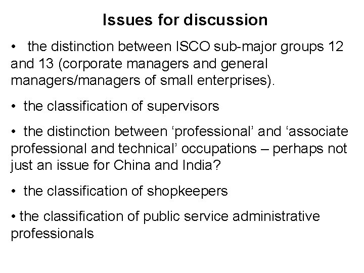 Issues for discussion • the distinction between ISCO sub-major groups 12 and 13 (corporate