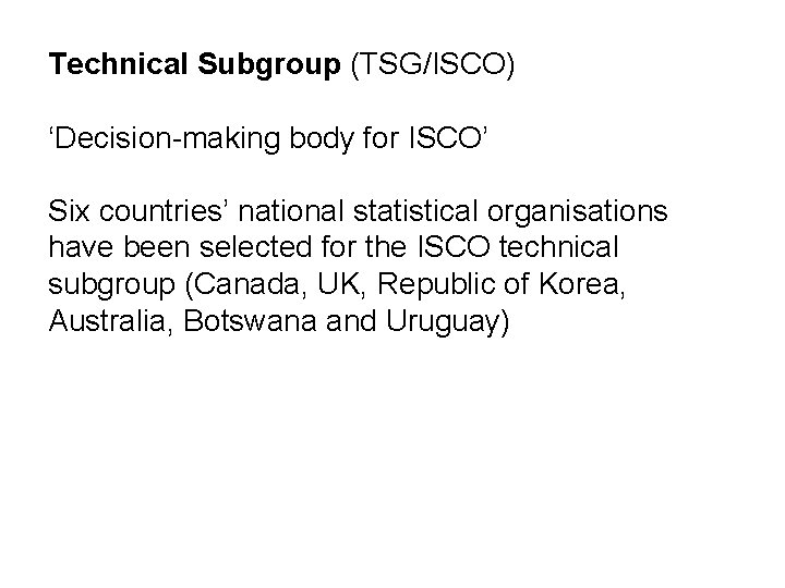 Technical Subgroup (TSG/ISCO) ‘Decision-making body for ISCO’ Six countries’ national statistical organisations have been