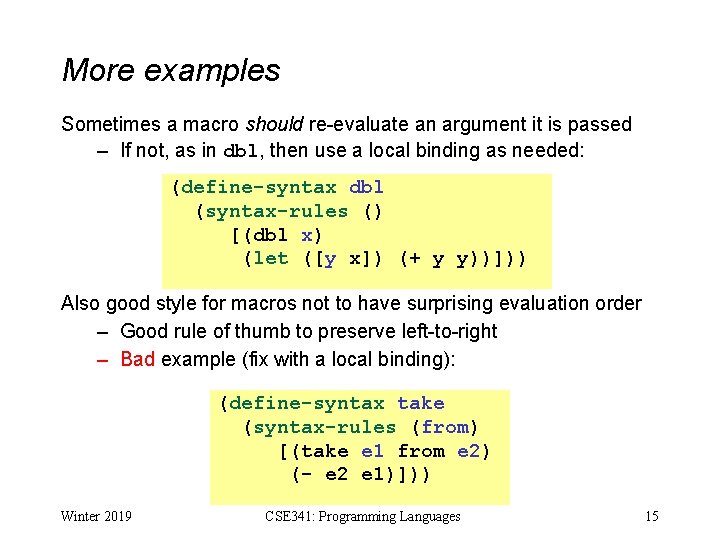 More examples Sometimes a macro should re-evaluate an argument it is passed – If