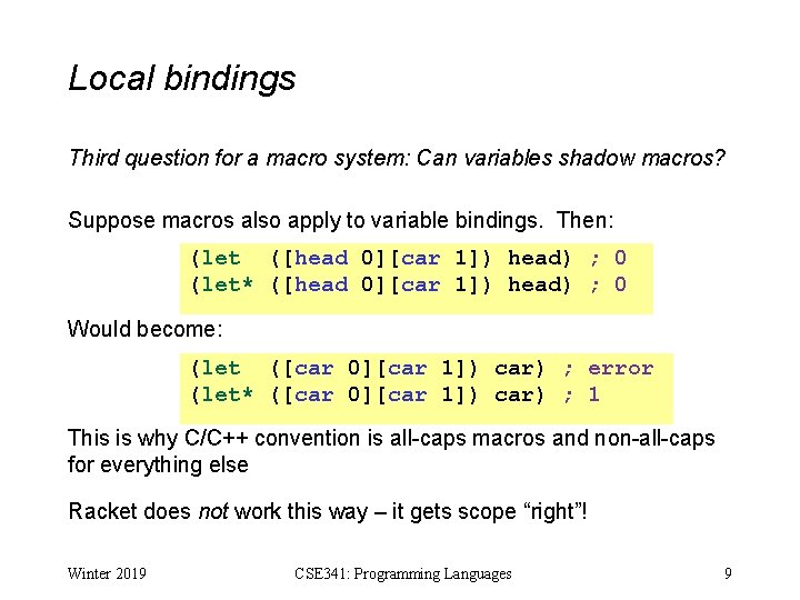 Local bindings Third question for a macro system: Can variables shadow macros? Suppose macros