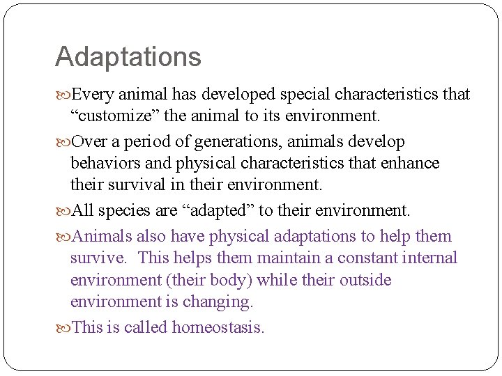 Adaptations Every animal has developed special characteristics that “customize” the animal to its environment.