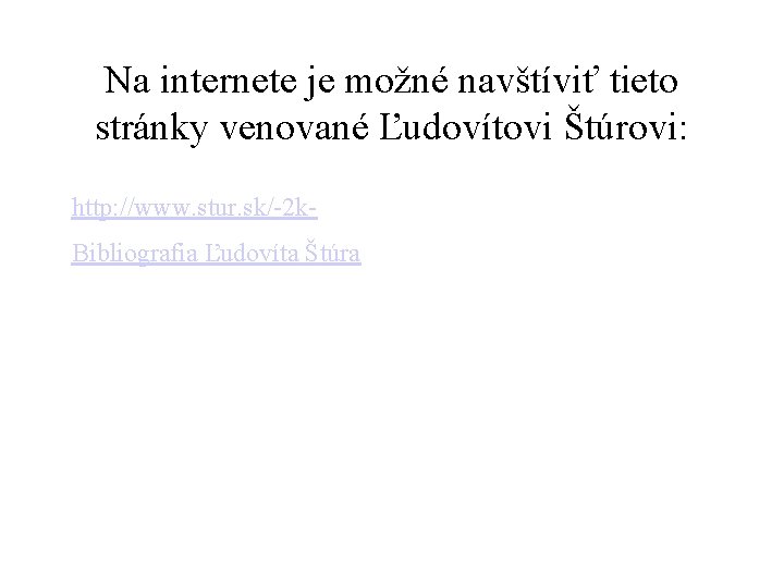 Na internete je možné navštíviť tieto stránky venované Ľudovítovi Štúrovi: http: //www. stur. sk/-2