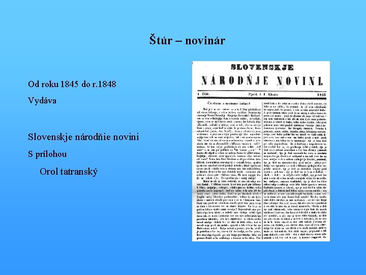 Štúr – novinár Od roku 1845 do r. 1848 Vydáva Slovenskje národňie novini S