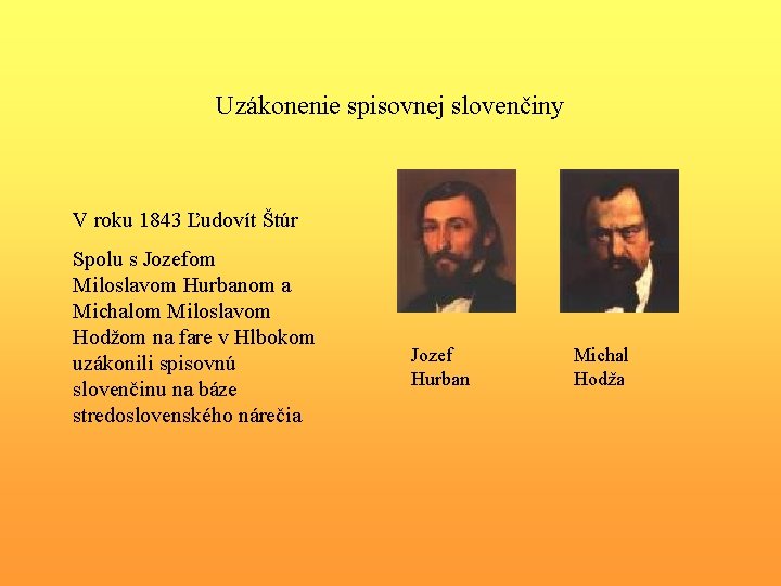 Uzákonenie spisovnej slovenčiny V roku 1843 Ľudovít Štúr Spolu s Jozefom Miloslavom Hurbanom a