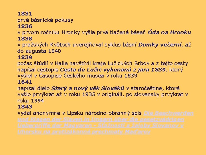 1831 prvé básnické pokusy 1836 v prvom ročníku Hronky vyšla prvá tlačená báseň Óda