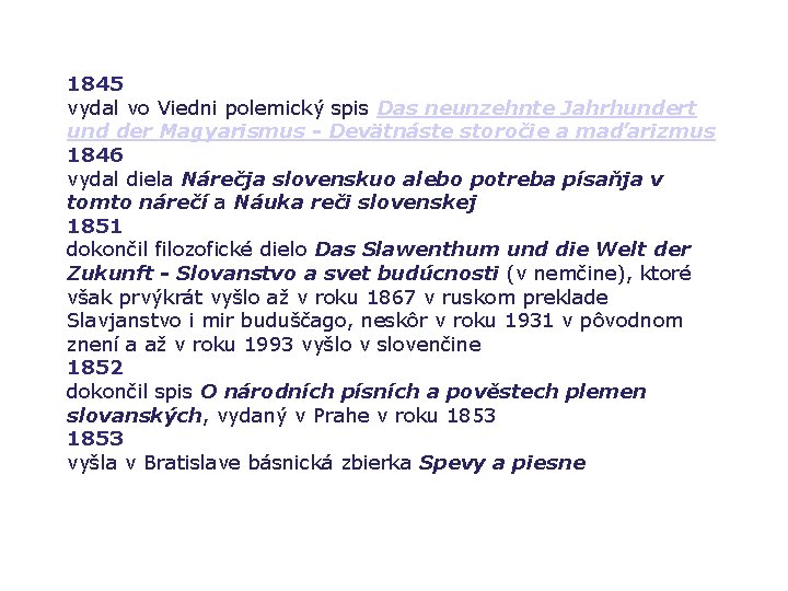 1845 vydal vo Viedni polemický spis Das neunzehnte Jahrhundert und der Magyarismus - Devätnáste