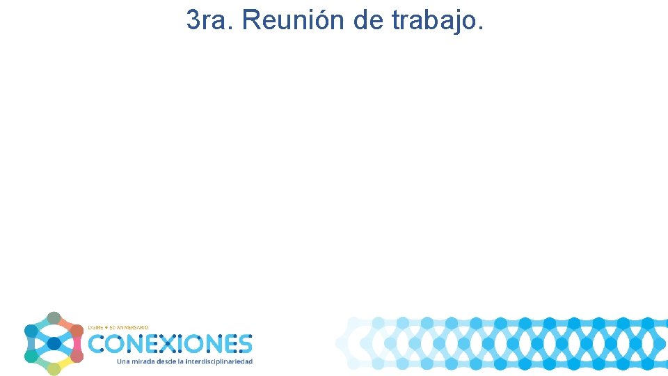 3 ra. Reunión de trabajo. 