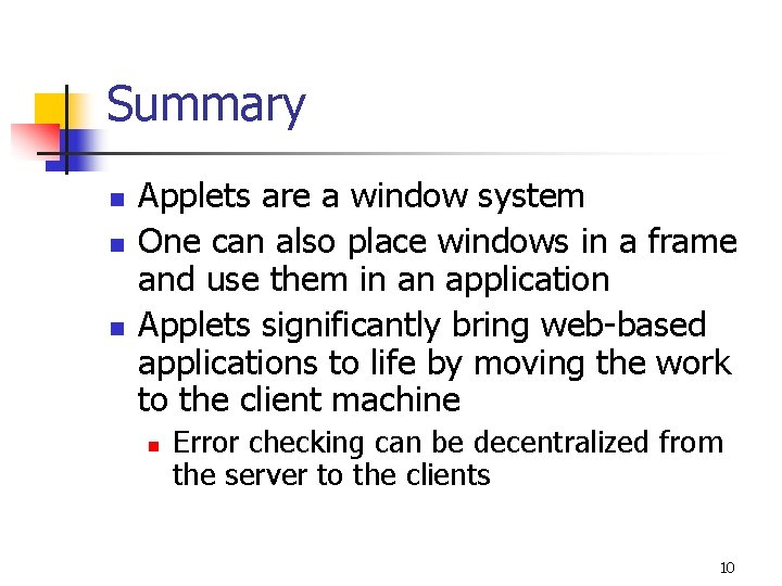 Summary n n n Applets are a window system One can also place windows