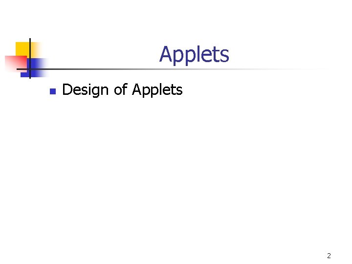 Applets n Design of Applets 2 