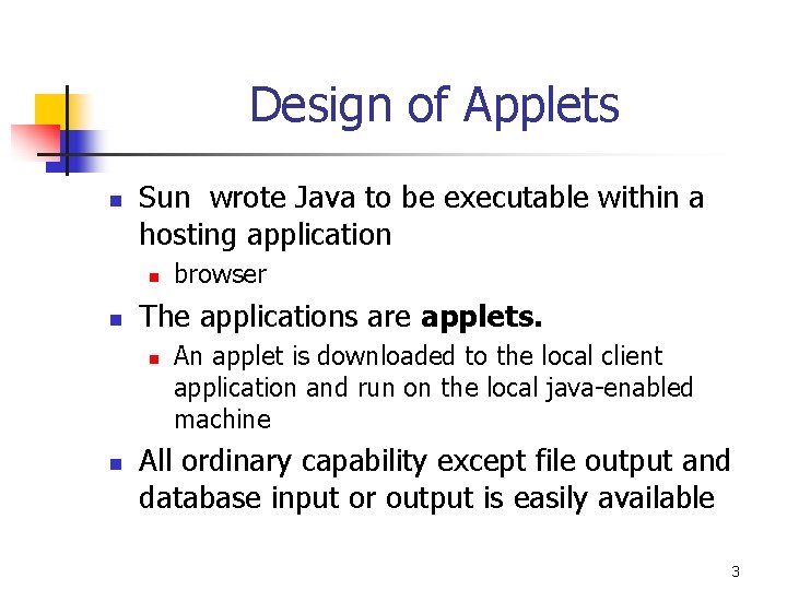 Design of Applets n Sun wrote Java to be executable within a hosting application